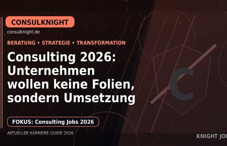 Consulting 2026: Unternehmen wollen keine Folien, sondern Umsetzung: Der Karriere-Guide für Beratung und Consulting